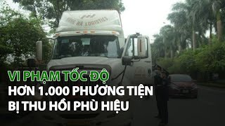 Vi phạm tốc độ hơn 1.000 phương tiện bị thu hồi phù hiệu| VTC14