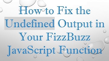 How to Fix the Undefined Output in Your FizzBuzz JavaScript Function