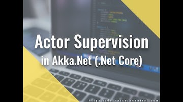 Child Actor and Actor Supervision in Akka.Net (.Net Core 3.0)