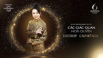 6 SENSES | CAO HỒ NGA - KHI GIÁ TRỊ VÀ SỰ NHẠY CẢM CỦA CÁC GIÁC QUAN HÒA QUYỆN