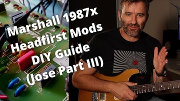 Marshall 1987x - Headfirst mods & DIY guide. (Jose Part III).