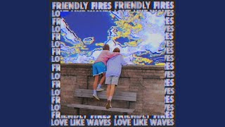 Video thumbnail of "Friendly Fires - Love Like Waves"