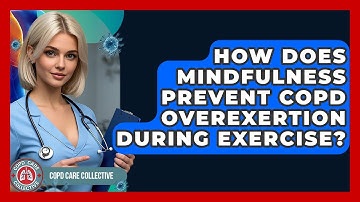 How Does Mindfulness Prevent COPD Overexertion During Exercise? - COPD Care Collective