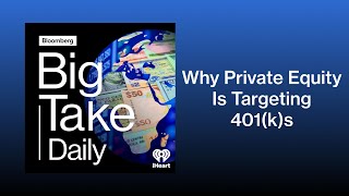 Private Equity’s New Pitch: Investing Your 401(k) | Big Take