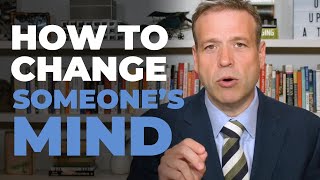 How To Change Someone's Mind
