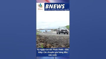Vụ ngập cao tốc Phan Thiết - Dầu Giây Các chuyên gia hàng đầu vào cuộc