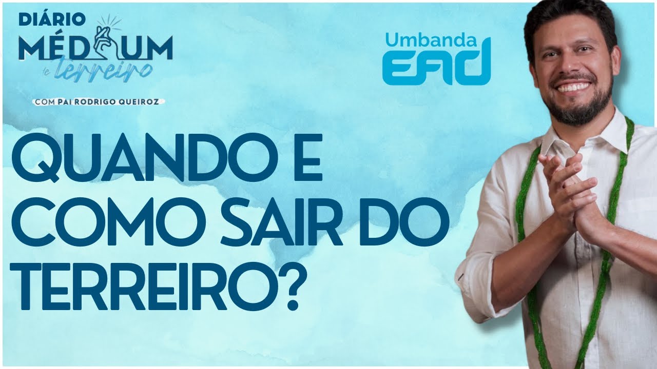 Quando e Como Sair do Terreiro?  - Diário do Médium de Terreiro -Dia 04/30 #UmbandaEAD