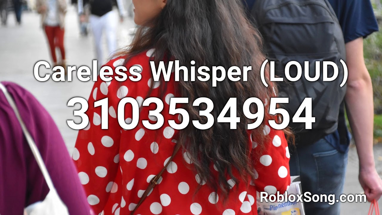 Careless Whisper Loud Roblox Id Roblox Music Code Youtube - wispers in the dark roblox id