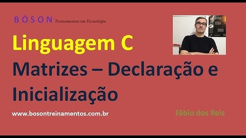20 - Programação em Linguagem C - Matrizes - Declaração e Inicialização