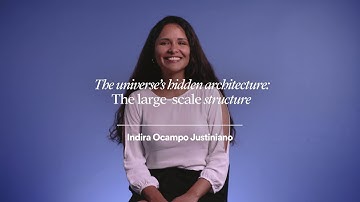 The universe’s hidden architecture: the large-scale structure | Indira Ocampo Justiniano