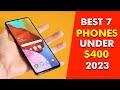 BEST 7 Mid range PHONES Under $400 in 2023