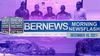 Bermuda Newsflash For Thursday, December 16, 2021