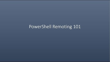 PowerShell Remoting 101