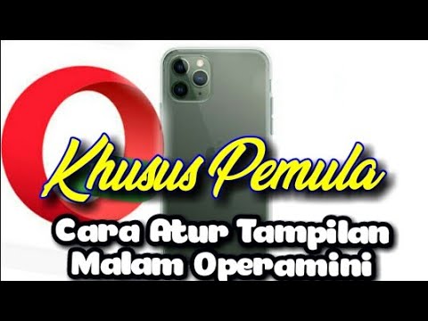 Cara Atur Tampilan Malam Di Opera Mini Terbaru