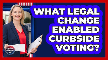 What Legal Change Enabled Curbside Voting? - First Time Voter Expert