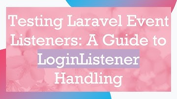 Testing Laravel Event Listeners: A Guide to LoginListener Handling