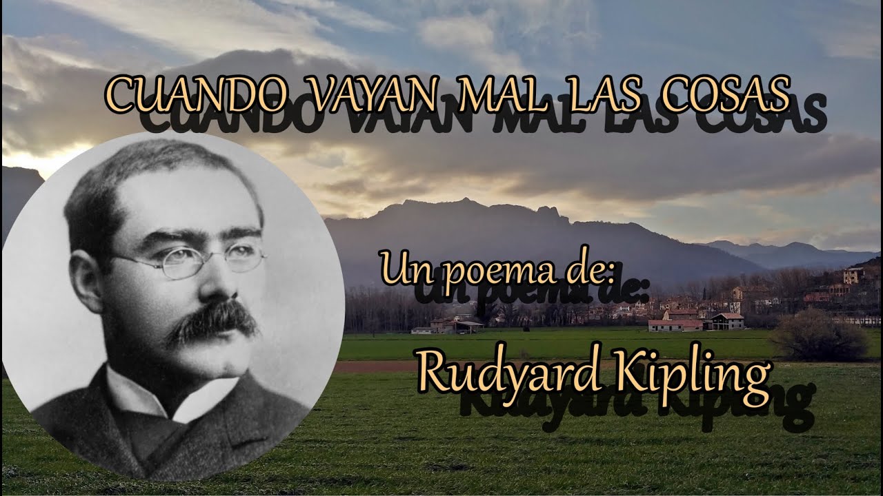 Cuando vayan mal las cosas_Un poema de Rudyard Kipling - YouTube