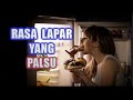 NAFSU MAKAN YANG PALSU