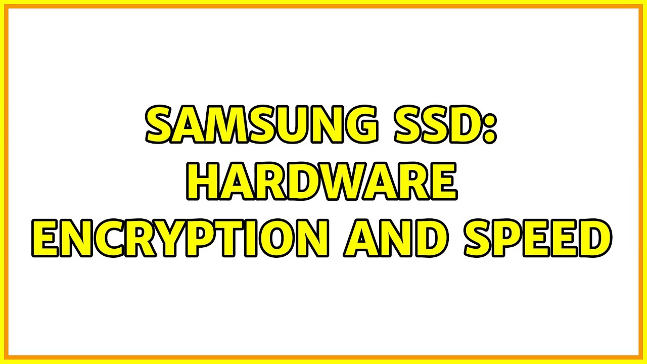 Samsung SSD Hardware encryption and speed YouTube
