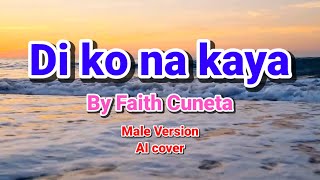 Di ko na kaya by Faith Cuneta (Male Version / Ai cover with lyrics)