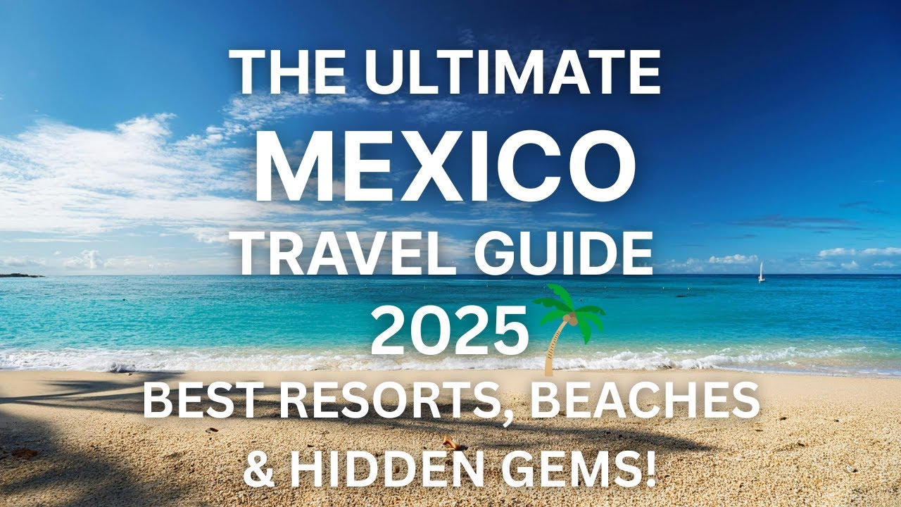 The ULTIMATE Mexico Travel Guide 2025 🌴 Best Resorts, Beaches & Hidden Gems!