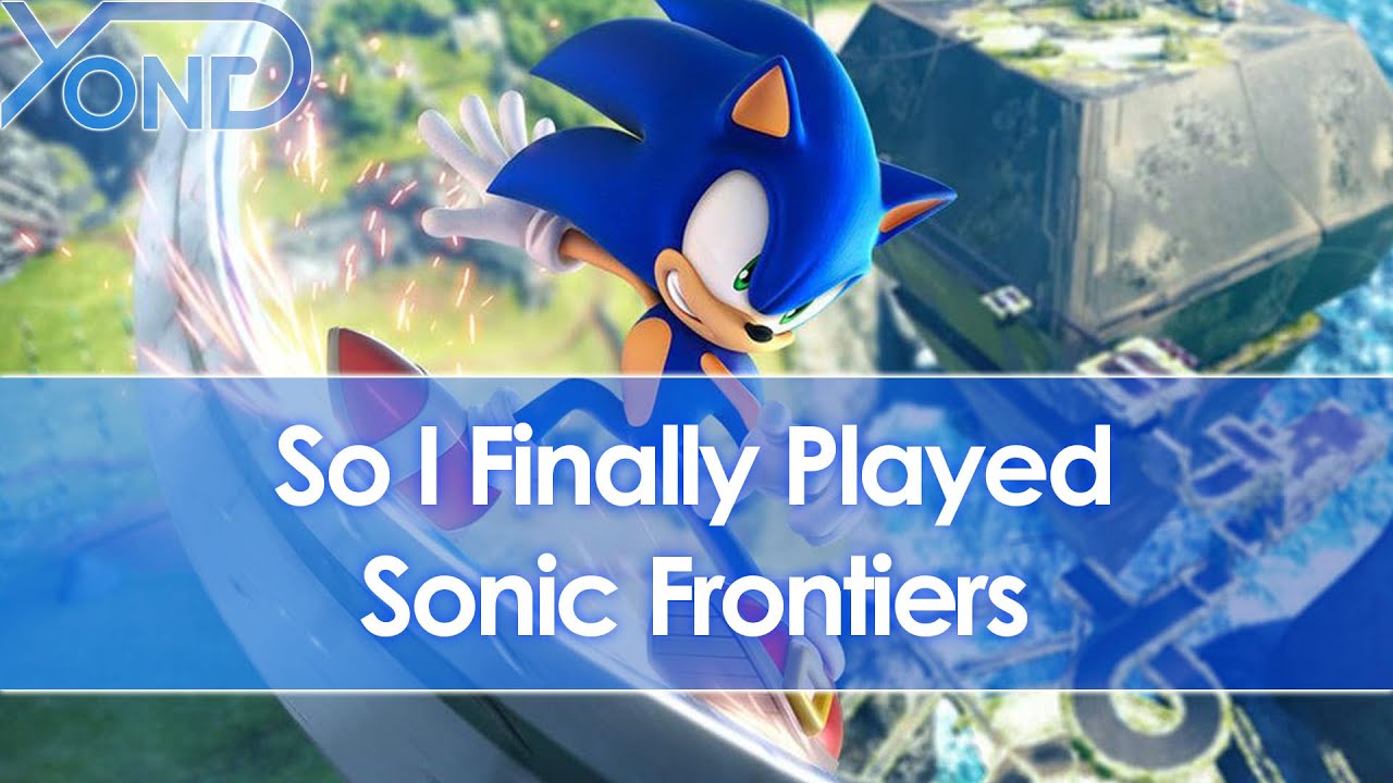 So I Finally Played Sonic Frontiers