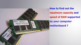How to find out the maximum capacity and speed of RAM supported by your computer motherboard ?