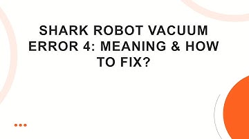 Shark Robot Vacuum Error 4: Meaning & How To Fix?
