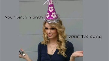 Your birth month your Taylor Swift song