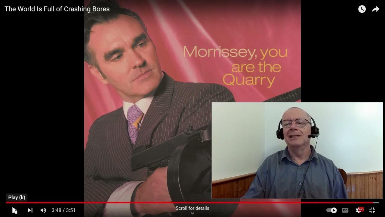 Reaction to Morrissey's "The World is Full of Crashing Bores" YouTube