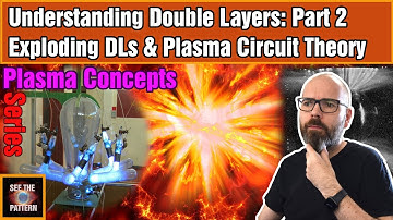 Understanding Double Layers: Part 2 Exploding Double Layers & Plasma Circuit Theory