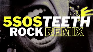 5 Seconds of Summer // Teeth // Rock Remix Resimi