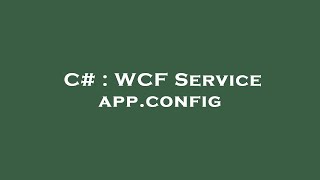 C# : WCF Service app.config screenshot 2