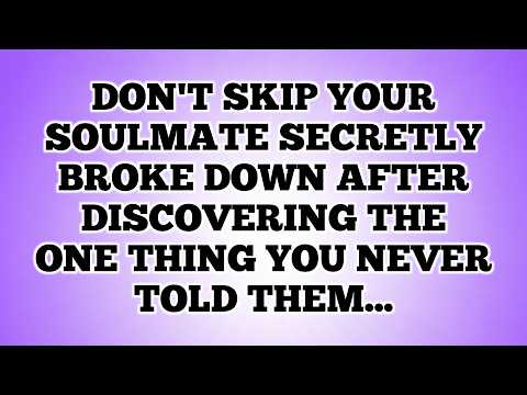 Don't Skip Your Soulmate Secretly Broke Down After Discovering The One Thing You Never Told Them...