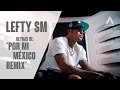 Lefty SM - Detrás De: &quot;POR MI MÉXICO REMIX&quot;