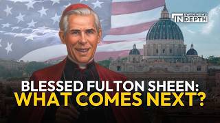 Blessed Fulton Sheen’s Road to Sainthood: What Comes Next? | EWTN News In Depth