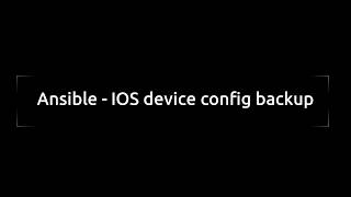 Ansible - IOS device config backup