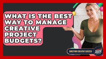 What Is The Best Way To Manage Creative Project Budgets? - Directing Creative Success