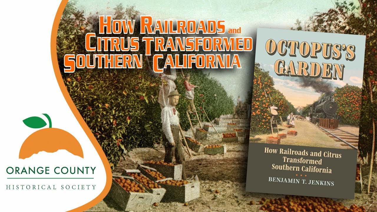 How Railroads & Citrus Transformed Southern California - June 2024