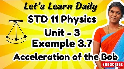 STD 11 Physics Chapter-3 Example 3.7|Accleration Experienced by Bob #physicswithpandieswari