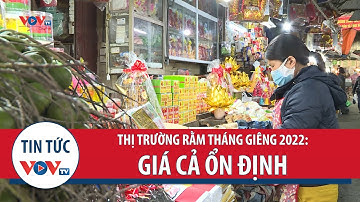 Thị trường Rằm tháng Giêng 2022: Mặt hàng phong phú, giá cả ổn định