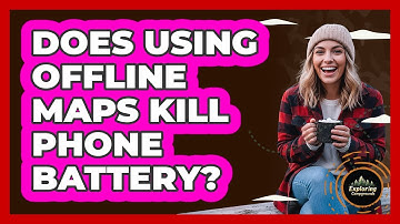 Does Using Offline Maps Kill Phone Battery?