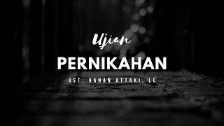 Ujian Pernikahan | Ust. Hanan Attaki, Lc