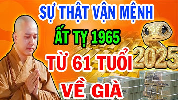 Tiên Tri Tiết Lộ Ý Trời -  Ất Tỵ 1965 Từ 61 Tuổi Lộc Trời Rơi Tận Cửa Về Già Giàu Nứt Đố Đổ Vách