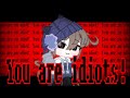 You are idiots! || MEME || Gacha Club || ⚠️Flash⚠️ ||my birthday || ☕️🐈