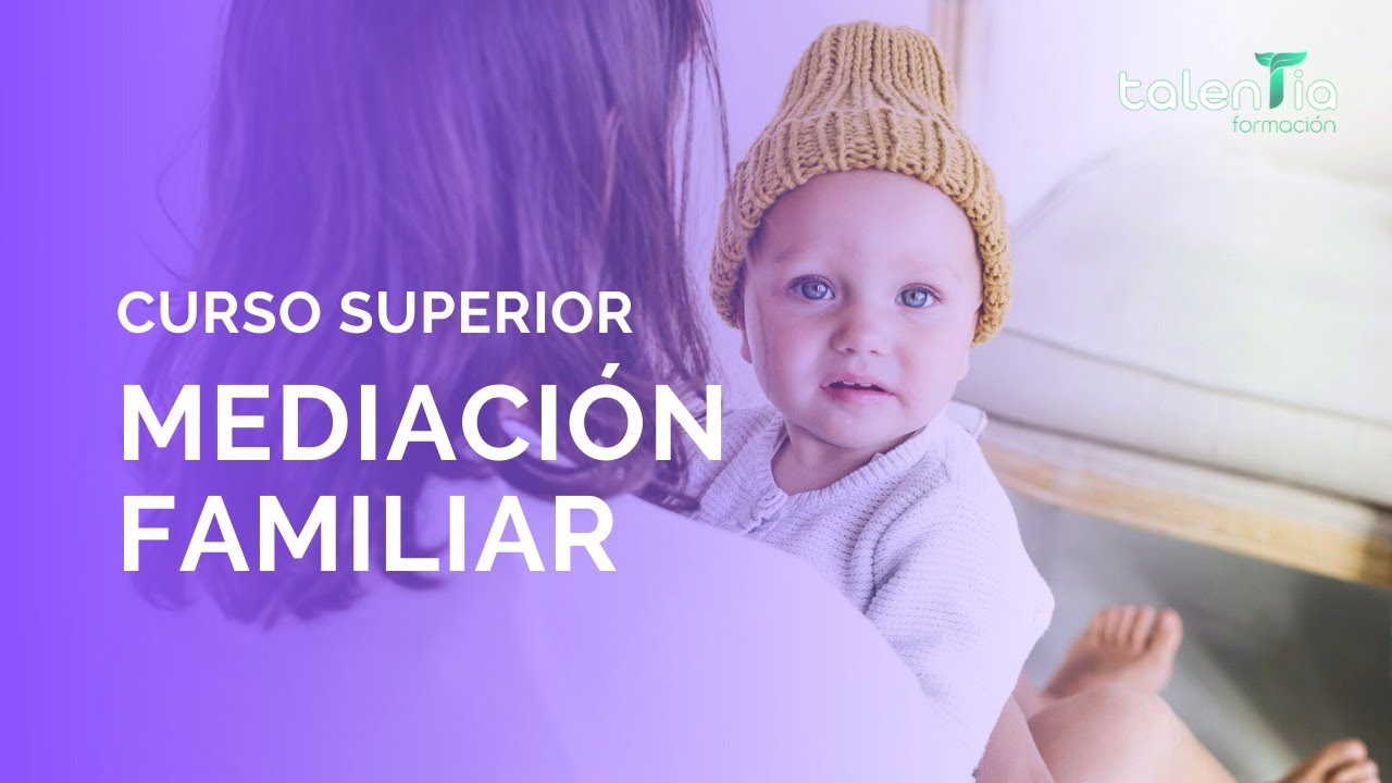 CURSO SUPERIOR DE MEDIACIÓN FAMILIAR -TALENTIA FORMACIÓN