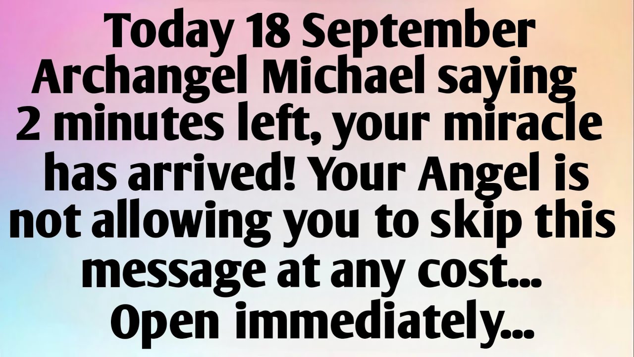 TODAY 18 SEPTEMBER, ARCHANGEL MICHAEL SAYING...