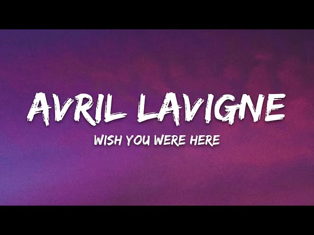 Avril Lavigne – Wish You Were Here (Lyrics) class=