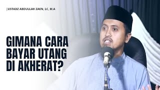 Bagaimana Cara Bayar Utang Di Akherat? 🔵 Ustadz Abdullah Zaen, Lc, M.A