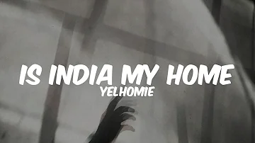 IS INDIA MY HOME? - YELHOMIE || Lyrics